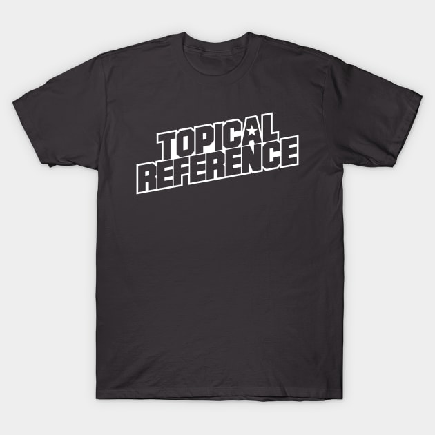 Topical Reference T-Shirt by FutureReunionTour